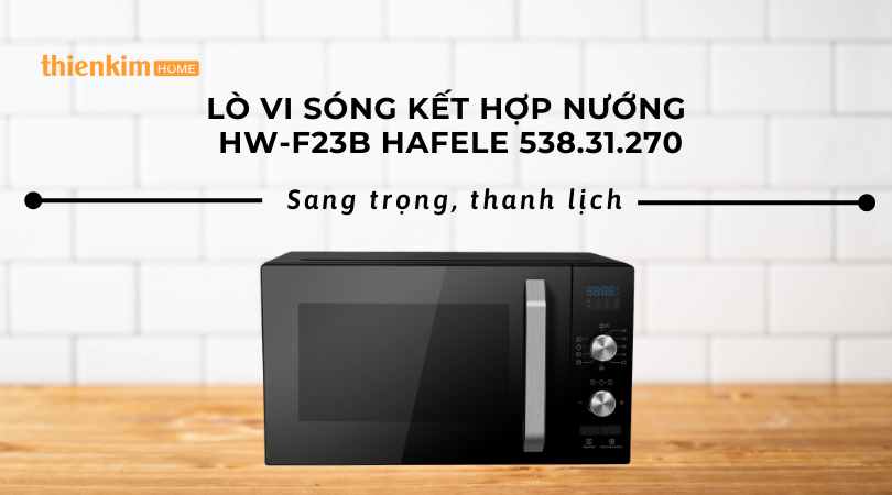 Lò Vi Sóng Kết Hợp Nướng HW-F23B Hafele 538.31.270 sang trọng
